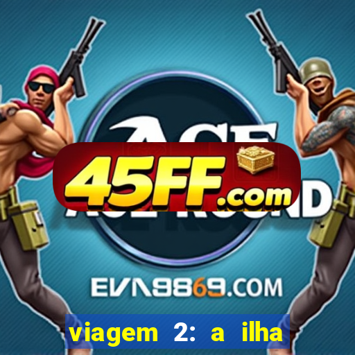 viagem 2: a ilha misteriosa filme completo dublado superflix